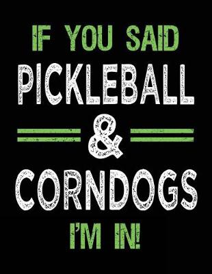 Book cover for If You Said Pickleball & Corndogs I'm In