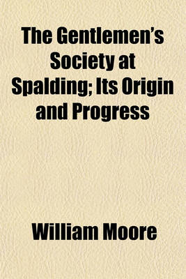 Book cover for The Gentlemen's Society at Spalding; Its Origin and Progress