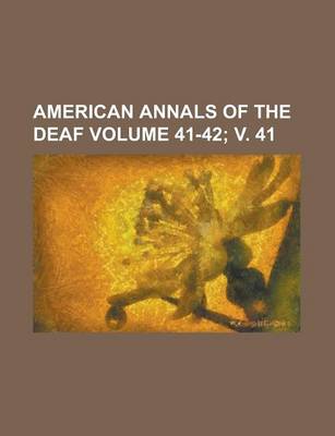 Book cover for American Annals of the Deaf Volume 41-42; V. 41