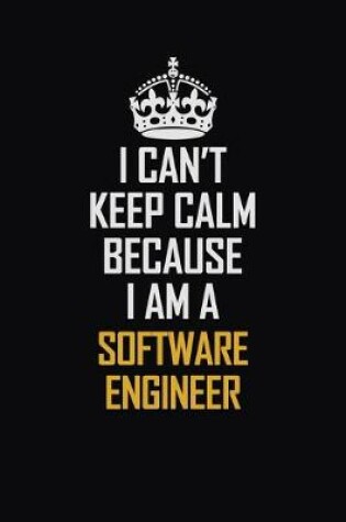 Cover of I Can't Keep Calm Because I Am A Software Engineer