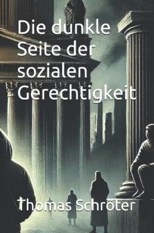 Cover of Die dunkle Seite der sozialen Gerechtigkeit