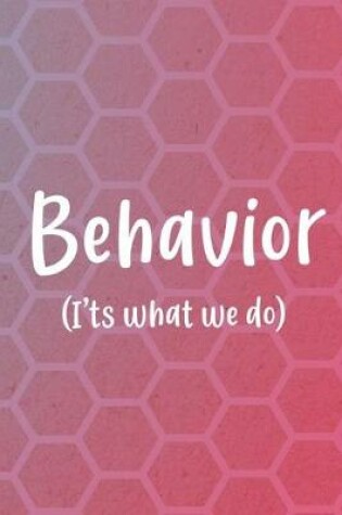 Cover of Behavior ( It's What We Do)