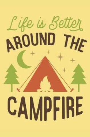 Cover of Life Is Better Around the Campfire