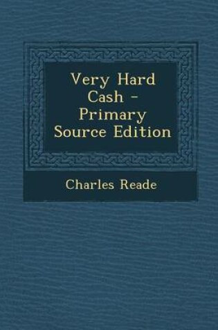 Cover of Very Hard Cash - Primary Source Edition