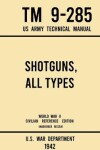 Book cover for Shotguns, All Types - TM 9-285 US Army Technical Manual (1942 World War II Civilian Reference Edition)