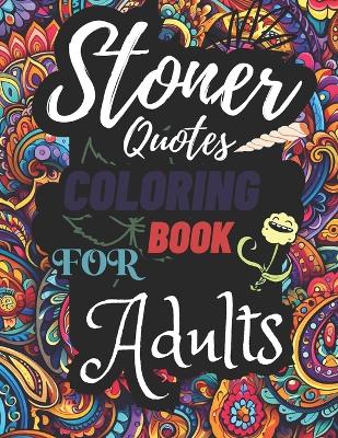 Cover of Stoner Quotes Coloring Book For Adults