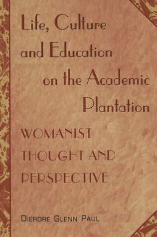 Cover of Life, Culture and Education on the Academic Plantation