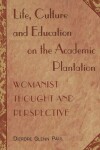 Book cover for Life, Culture and Education on the Academic Plantation