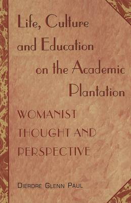 Book cover for Life, Culture and Education on the Academic Plantation