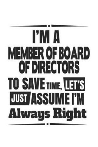 Cover of I'm A Member Of Board Of Directors To Save Time, Let's Just Assume I'm Always Right