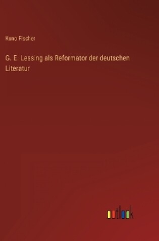 Cover of G. E. Lessing als Reformator der deutschen Literatur