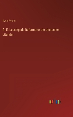 Book cover for G. E. Lessing als Reformator der deutschen Literatur