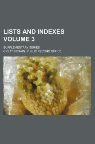 Cover of Lists and Indexes Volume 3; Supplementary Series