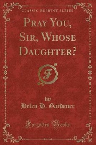 Cover of Pray You, Sir, Whose Daughter? (Classic Reprint)