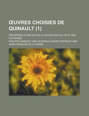 Book cover for Uvres Choisies de Quinault; Precedees D'Une Nouvelle Notice Sur Sa Vie Et Ses Ouvrages (1)