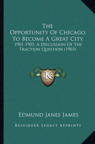 Cover of The Opportunity of Chicago to Become a Great City