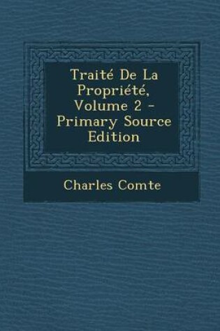 Cover of Traite de La Propriete, Volume 2 - Primary Source Edition