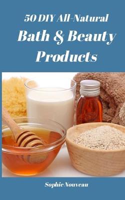 Book cover for 50 DIY All-Natural Bath & Beauty Products