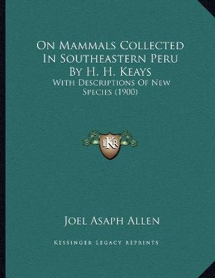 Book cover for On Mammals Collected In Southeastern Peru By H. H. Keays