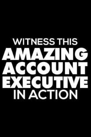 Cover of Witness This Amazing Account Executive in Action