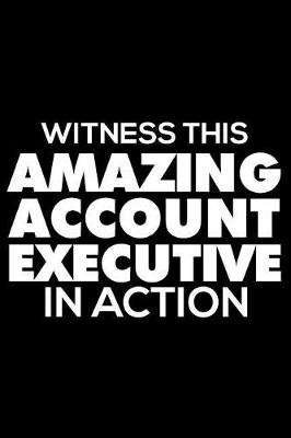 Book cover for Witness This Amazing Account Executive in Action