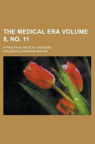 Cover of The Medical Era; A Practical Medical Magazine Volume 8, No. 11