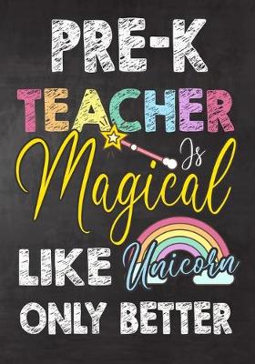 Book cover for Pre-K Teacher Is Magical Like Unicorn Only Better