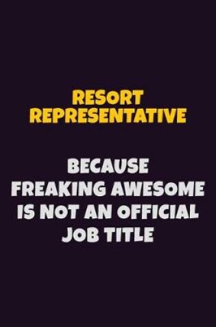 Cover of Resort Representative, Because Freaking Awesome Is Not An Official Job Title