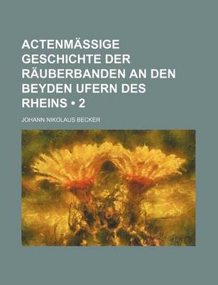 Book cover for Actenmassige Geschichte Der Rauberbanden an Den Beyden Ufern Des Rheins (2)