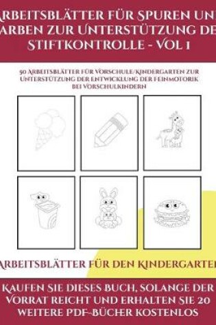 Cover of Arbeitsblätter für den Kindergarten (Arbeitsblätter für Spuren und Farben zur Unterstützung der Stiftkontrolle - Vol 1)
