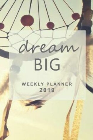 Cover of Dream Big Weekly Planner 2019