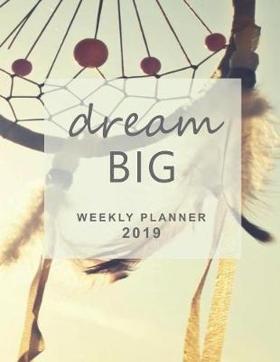 Book cover for Dream Big Weekly Planner 2019