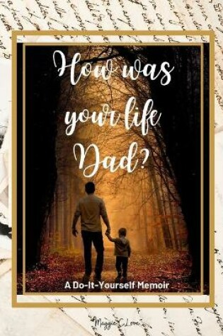 Cover of How Was Your Life Dad?