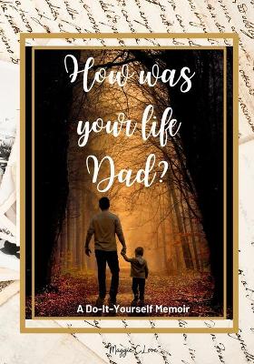 Book cover for How Was Your Life Dad?
