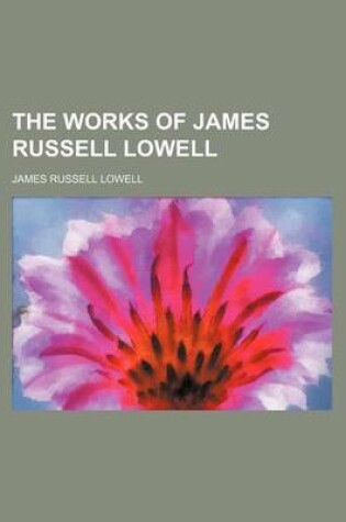 Cover of The Works of James Russell Lowell (Volume 4)