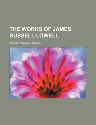 Book cover for The Works of James Russell Lowell (Volume 4)