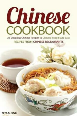 Cover of Chinese Cookbook - 25 Delicious Chinese Recipes to Chinese Food Made Easy