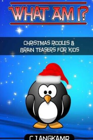 Cover of What Am I? Riddles and Brain Teasers for Kids Christmas Edition