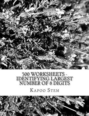 Cover of 500 Worksheets - Identifying Largest Number of 8 Digits