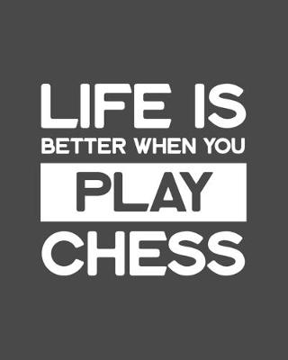 Book cover for Life Is Better When You Play Chess