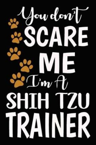 Cover of You don't scare me I'm A Shih Tzu Trainer