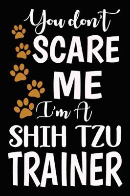 Book cover for You don't scare me I'm A Shih Tzu Trainer