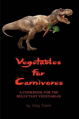 Book cover for Vegetables for Carnivores - A Cookbook for the Reluctant Vegetarian