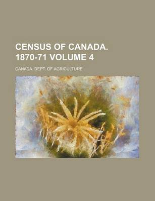 Book cover for Census of Canada. 1870-71 Volume 4