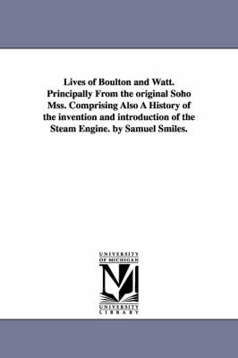 Book cover for Lives of Boulton and Watt. Principally from the Original Soho Mss. Comprising Also a History of the Invention and Introduction of the Steam Engine. by