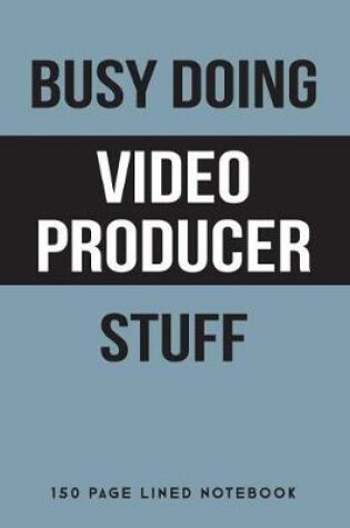 Cover of Busy Doing Video Producer Stuff