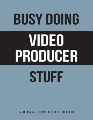 Book cover for Busy Doing Video Producer Stuff