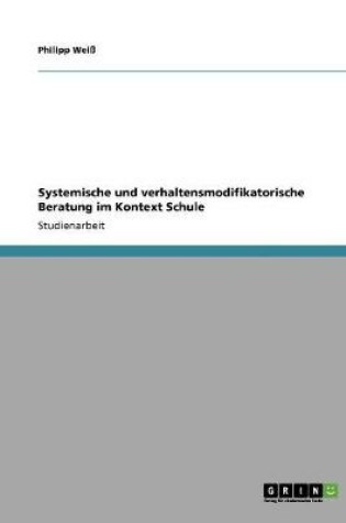 Cover of Systemische und verhaltensmodifikatorische Beratung im Kontext Schule