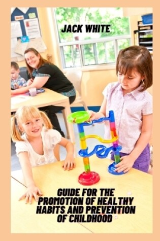 Cover of Guide For The Promotion Of Healthy Habits And Prevention Of Childhood