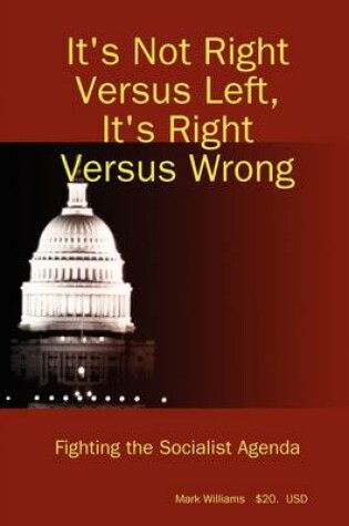 Cover of It's Not Right Versus Left, it's Right Versus Wrong